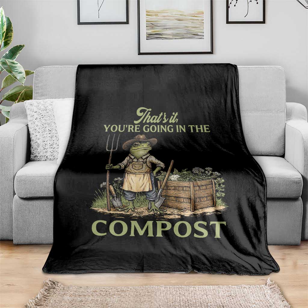 That's It You're Going in the Compost Throw Blanket Funny Frog Gardener Meme TS14 Print Your Wear
