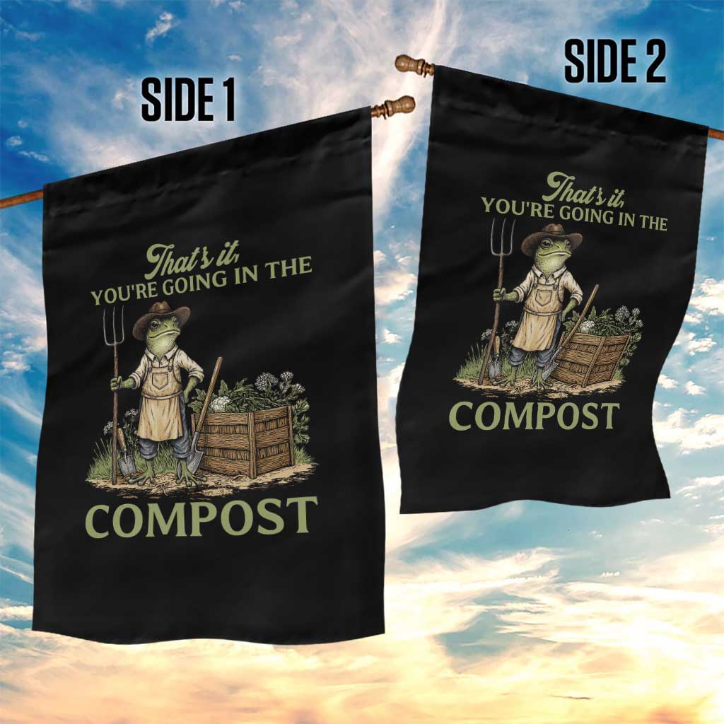 That's It You're Going in the Compost Garden Flag Funny Frog Gardener Meme TS14 Print Your Wear