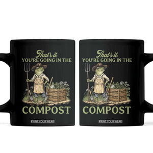 That's It You're Going in the Compost Coffee Mug Funny Frog Gardener Meme TS14 Black Print Your Wear