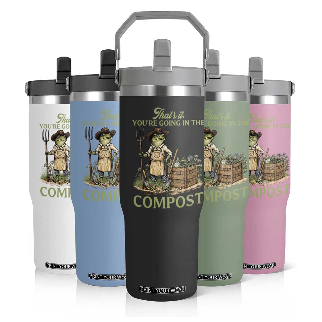 That's It You're Going in the Compost Flip Straw Tumbler Funny Frog Gardener Meme TS14 Print Your Wear