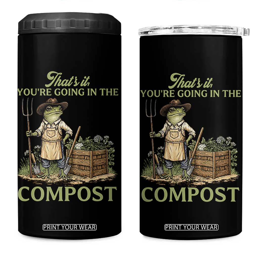 That's It You're Going in the Compost 4 in 1 Can Cooler Tumbler Funny Frog Gardener Meme TS14 One Size: 16 oz Black Print Your Wear