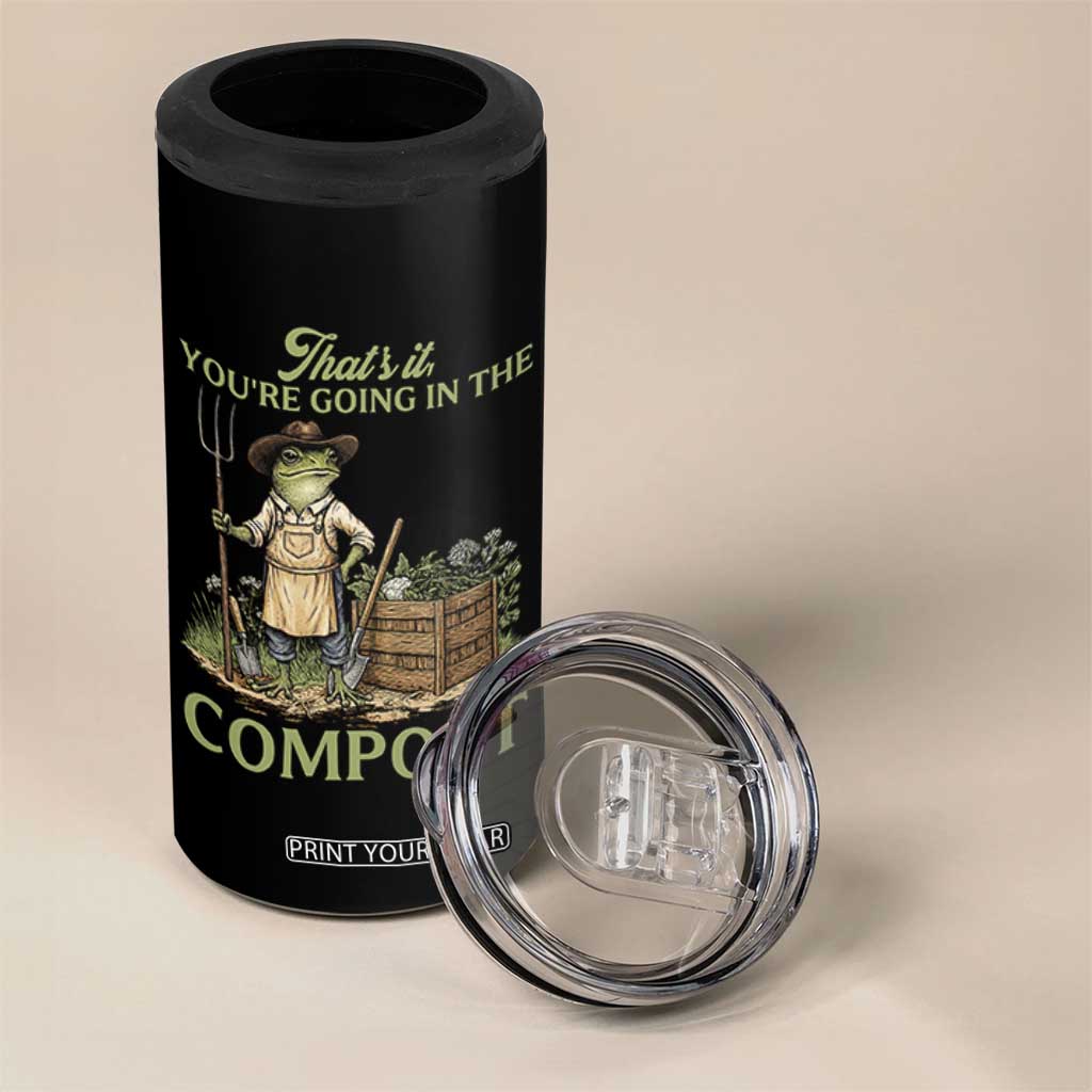 That's It You're Going in the Compost 4 in 1 Can Cooler Tumbler Funny Frog Gardener Meme TS14 Print Your Wear