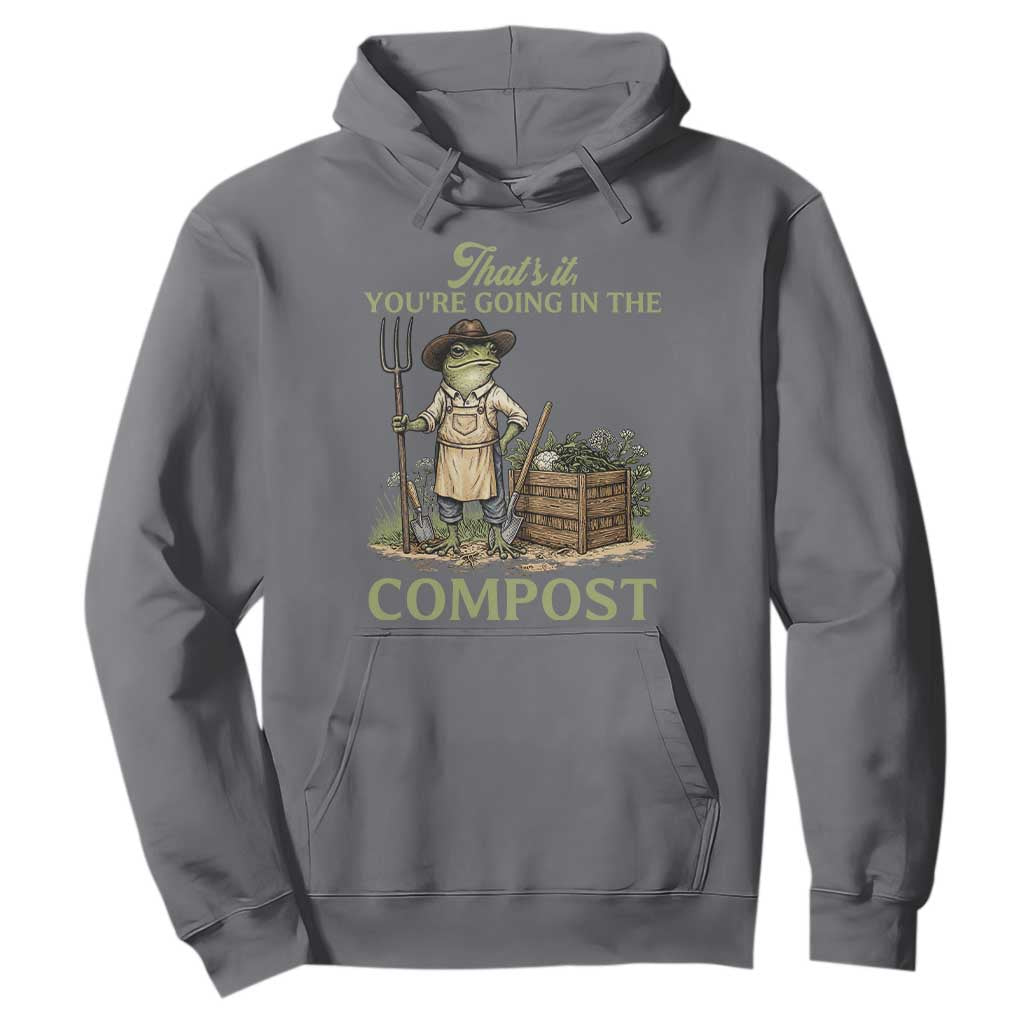 That's It You're Going in the Compost Hoodie Funny Frog Gardener Meme TS14 Charcoal Print Your Wear