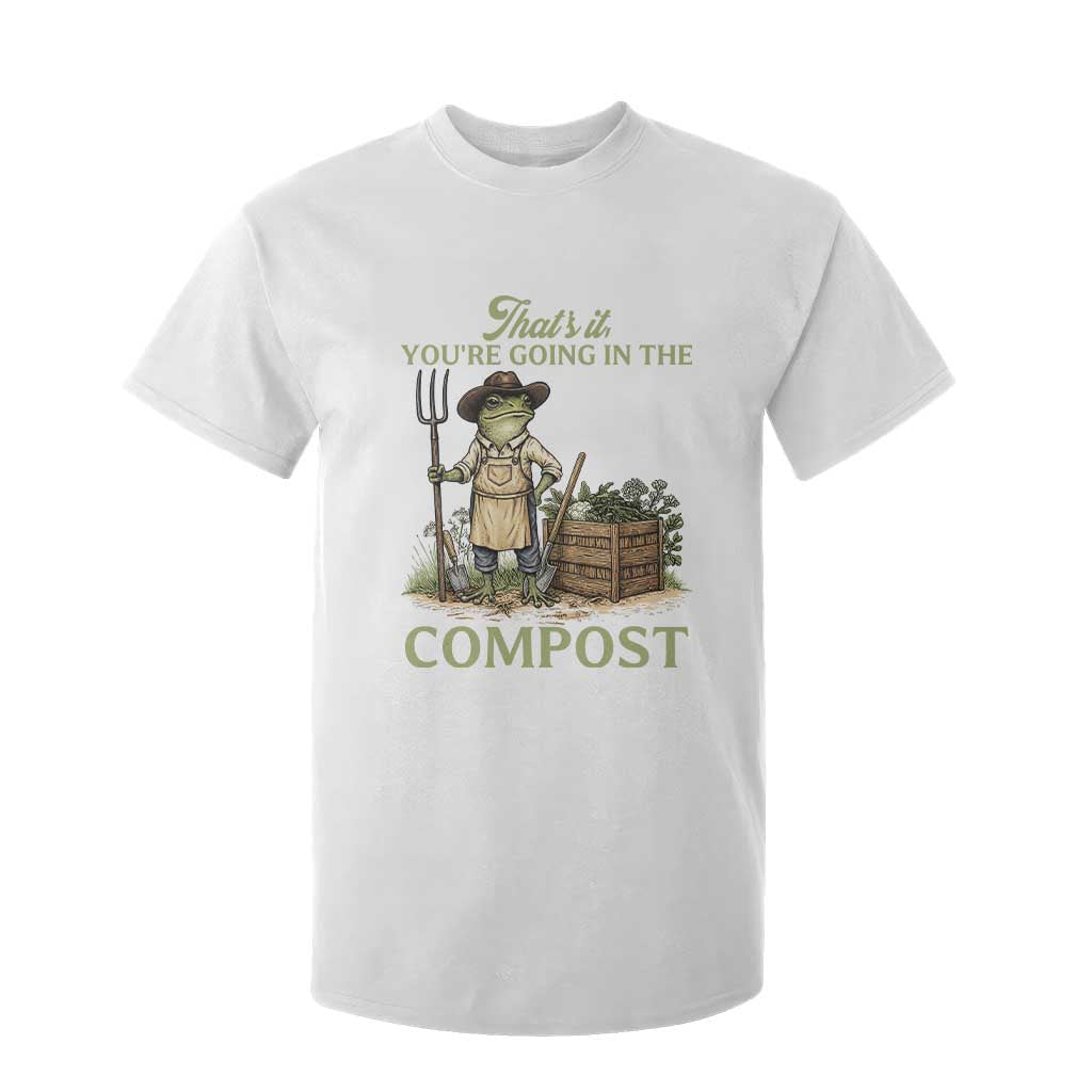 That's It You're Going in the Compost T Shirt For Kid Funny Frog Gardener Meme TS14 White Print Your Wear