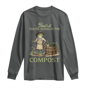 That's It You're Going in the Compost Long Sleeve Shirt Funny Frog Gardener Meme TS14 Dark Heather Print Your Wear