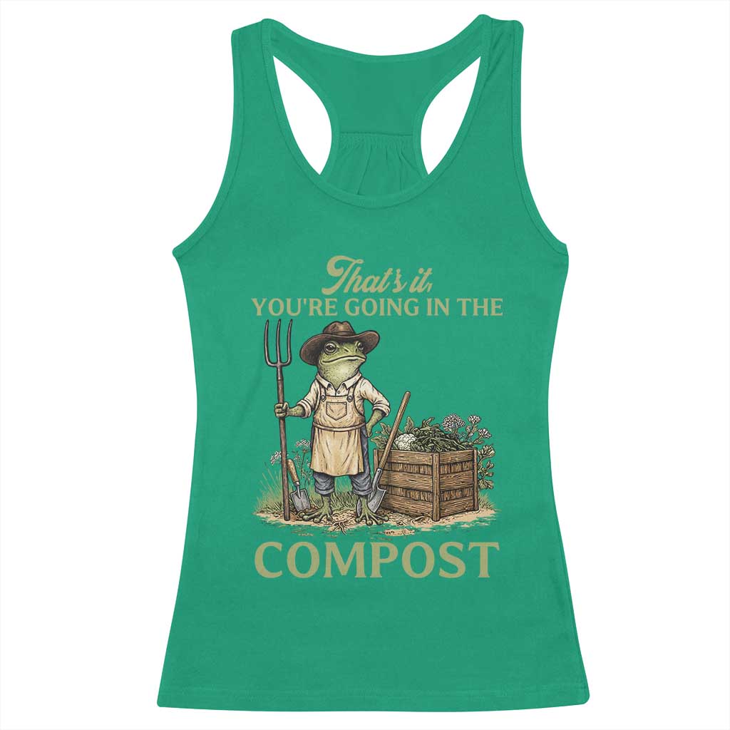 That's It You're Going in the Compost Racerback Tank Top Funny Frog Gardener Meme TS14 Irish Green Print Your Wear