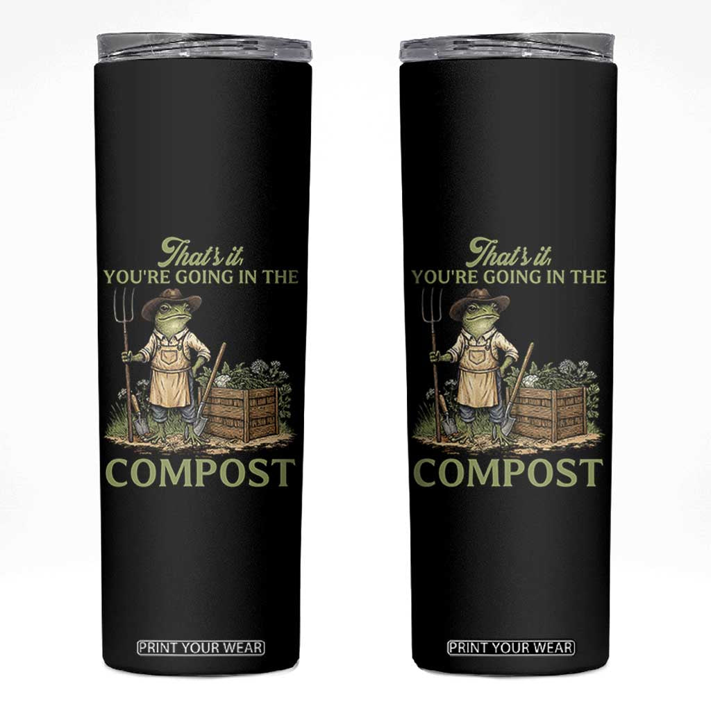 That's It You're Going in the Compost Skinny Tumbler Funny Frog Gardener Meme TS14 Black Print Your Wear