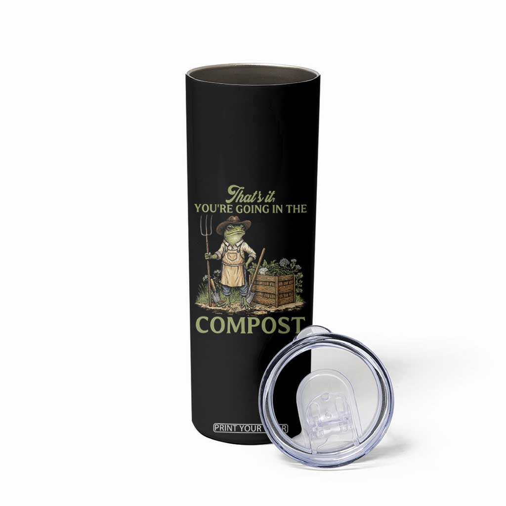 That's It You're Going in the Compost Skinny Tumbler Funny Frog Gardener Meme TS14 Print Your Wear