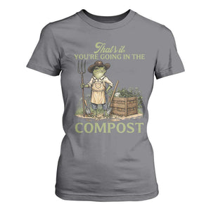 That's It You're Going in the Compost T Shirt For Women Funny Frog Gardener Meme TS14 Charcoal Print Your Wear