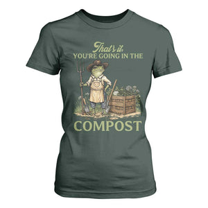That's It You're Going in the Compost T Shirt For Women Funny Frog Gardener Meme TS14 Dark Forest Green Print Your Wear