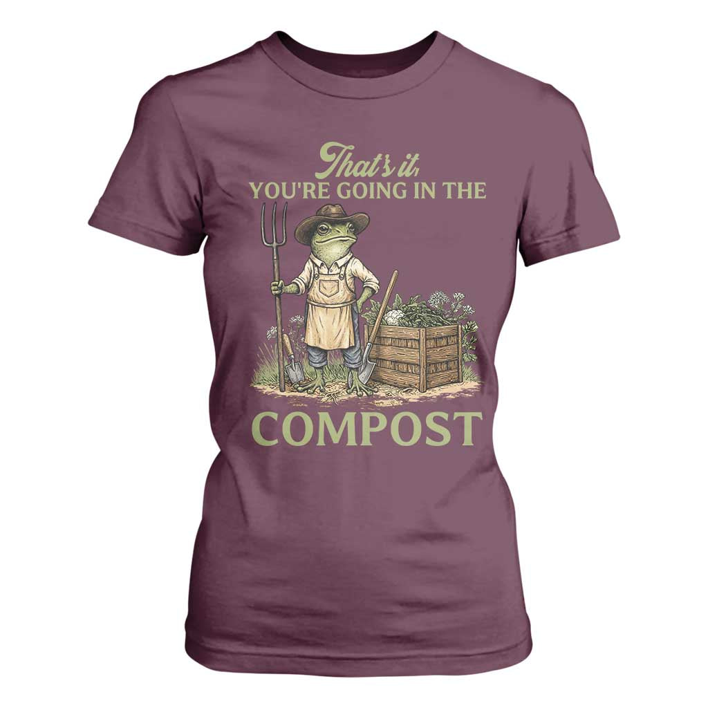 That's It You're Going in the Compost T Shirt For Women Funny Frog Gardener Meme TS14 Maroon Print Your Wear
