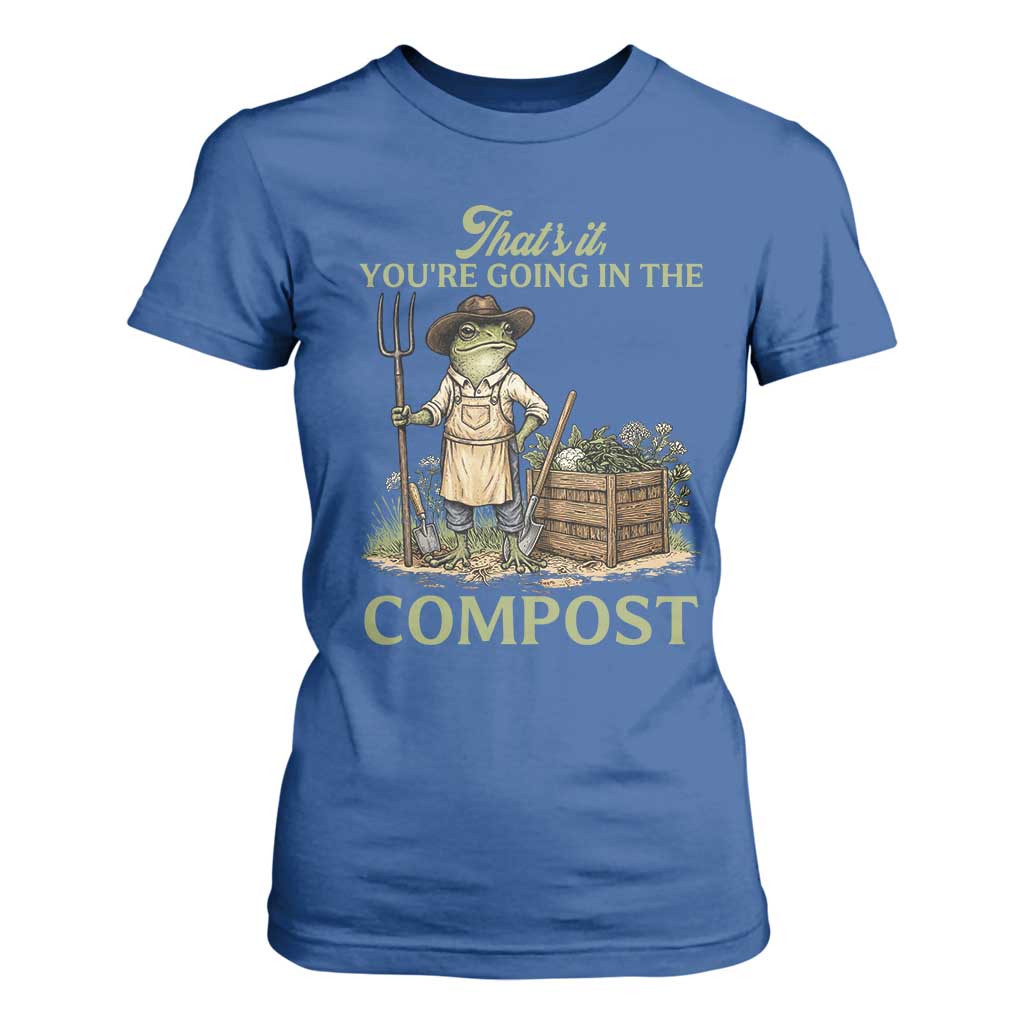 That's It You're Going in the Compost T Shirt For Women Funny Frog Gardener Meme TS14 Royal Blue Print Your Wear