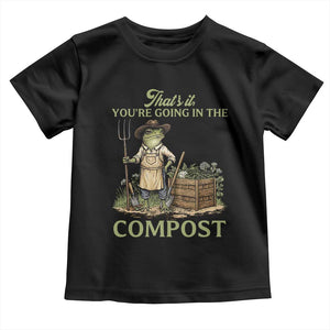 That's It You're Going in the Compost Toddler T Shirt Funny Frog Gardener Meme TS14 Black Print Your Wear