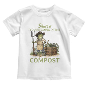 That's It You're Going in the Compost Toddler T Shirt Funny Frog Gardener Meme TS14 White Print Your Wear