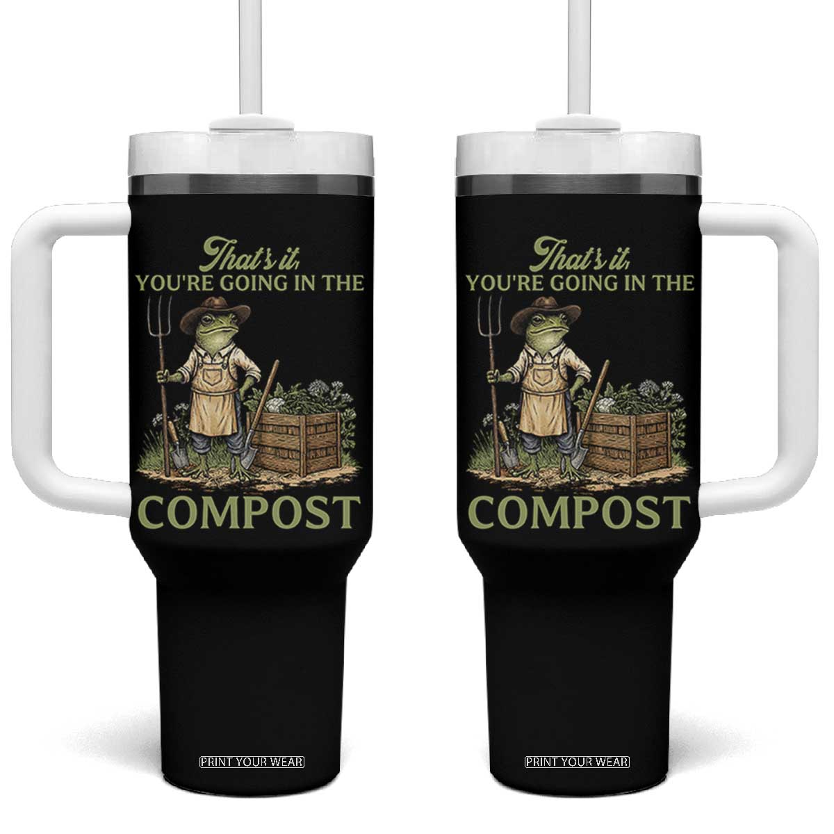 That's It You're Going in the Compost Tumbler With Handle Funny Frog Gardener Meme TS14 One Size: 40 oz Black Print Your Wear