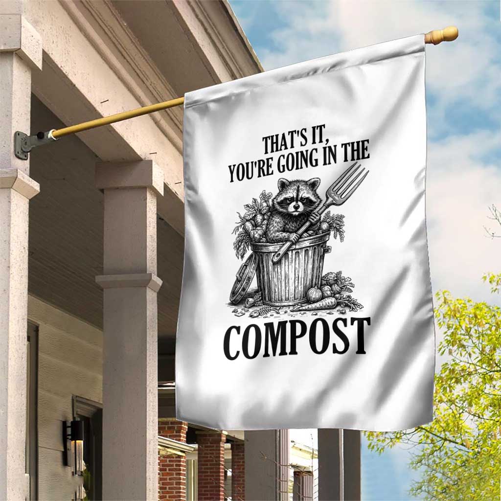That's It You're Going in the Compost Garden Flag Funny Raccoon Gardener Meme TS14 Print Your Wear