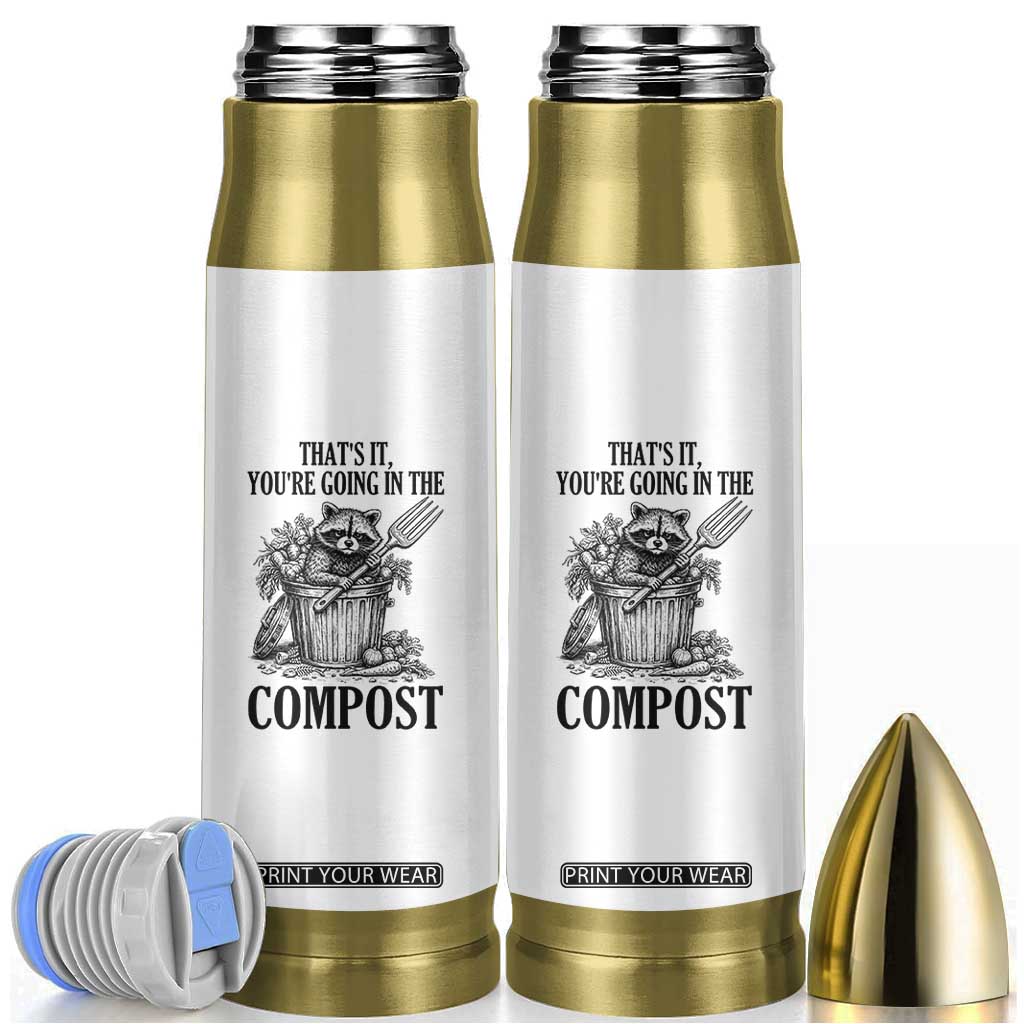 That's It You're Going in the Compost Bullet Tumbler Funny Raccoon Gardener Meme TS14 White Print Your Wear