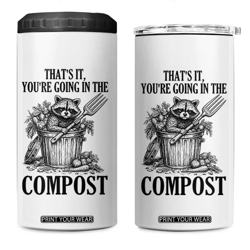 That's It You're Going in the Compost 4 in 1 Can Cooler Tumbler Funny Raccoon Gardener Meme TS14 One Size: 16 oz White Print Your Wear