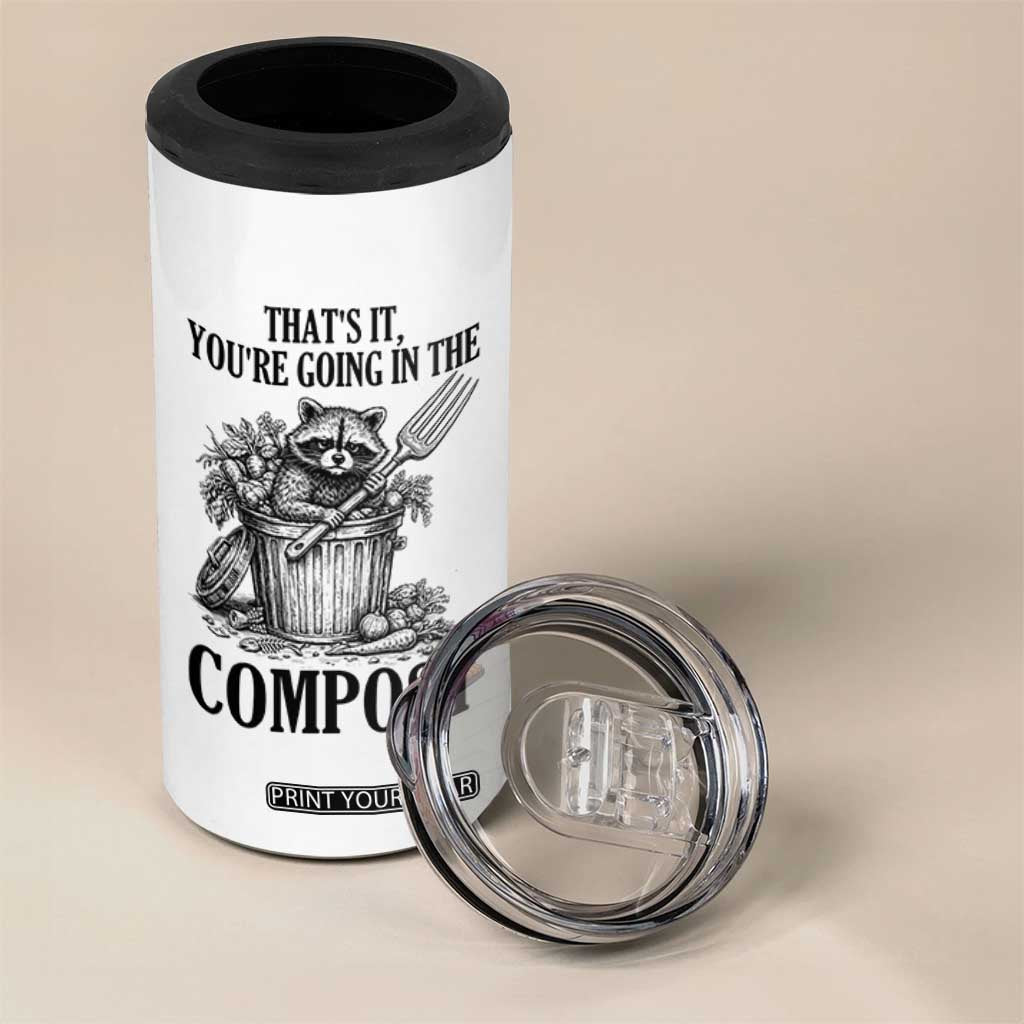 That's It You're Going in the Compost 4 in 1 Can Cooler Tumbler Funny Raccoon Gardener Meme TS14 Print Your Wear