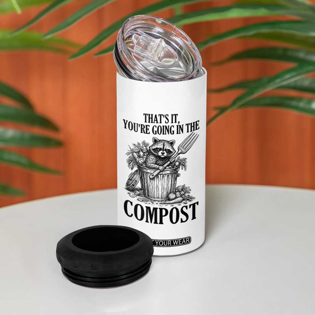That's It You're Going in the Compost 4 in 1 Can Cooler Tumbler Funny Raccoon Gardener Meme TS14 Print Your Wear
