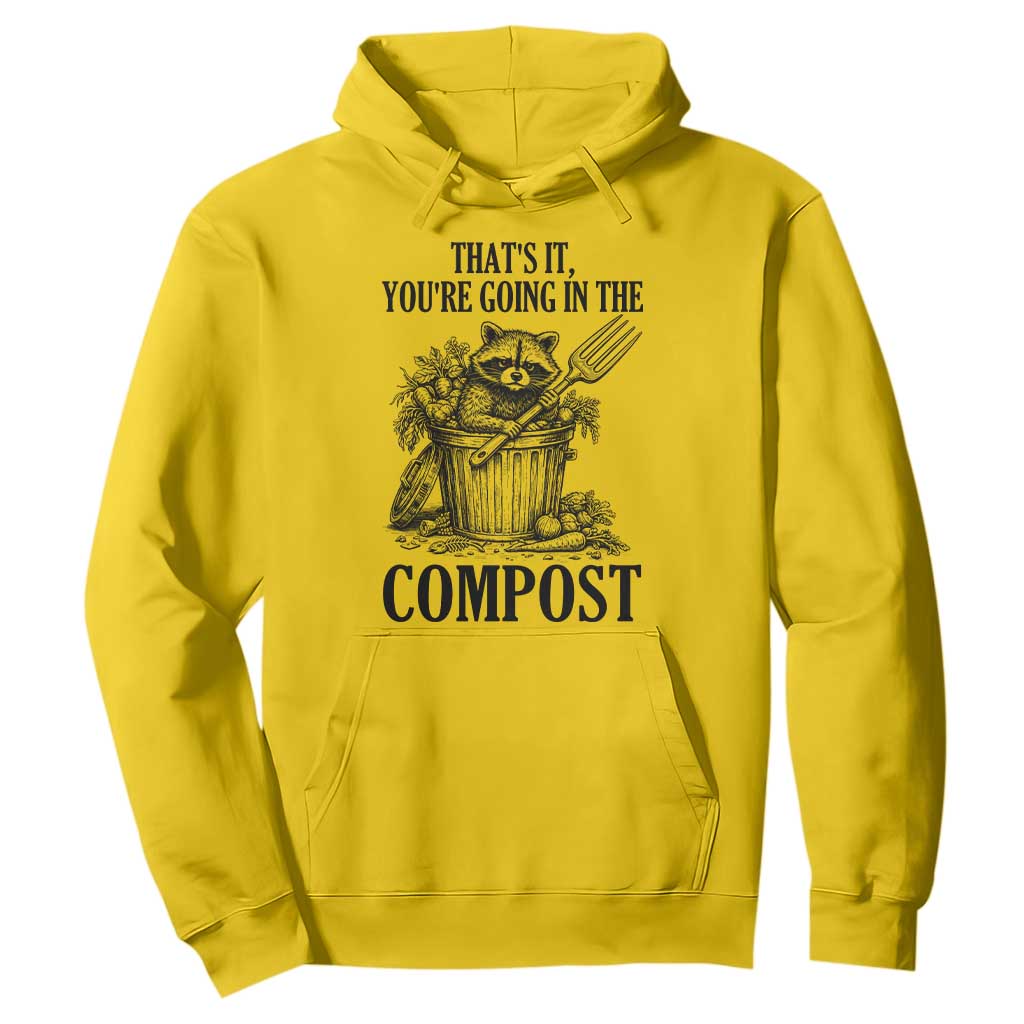 That's It You're Going in the Compost Hoodie Funny Raccoon Gardener Meme TS14 Daisy Print Your Wear