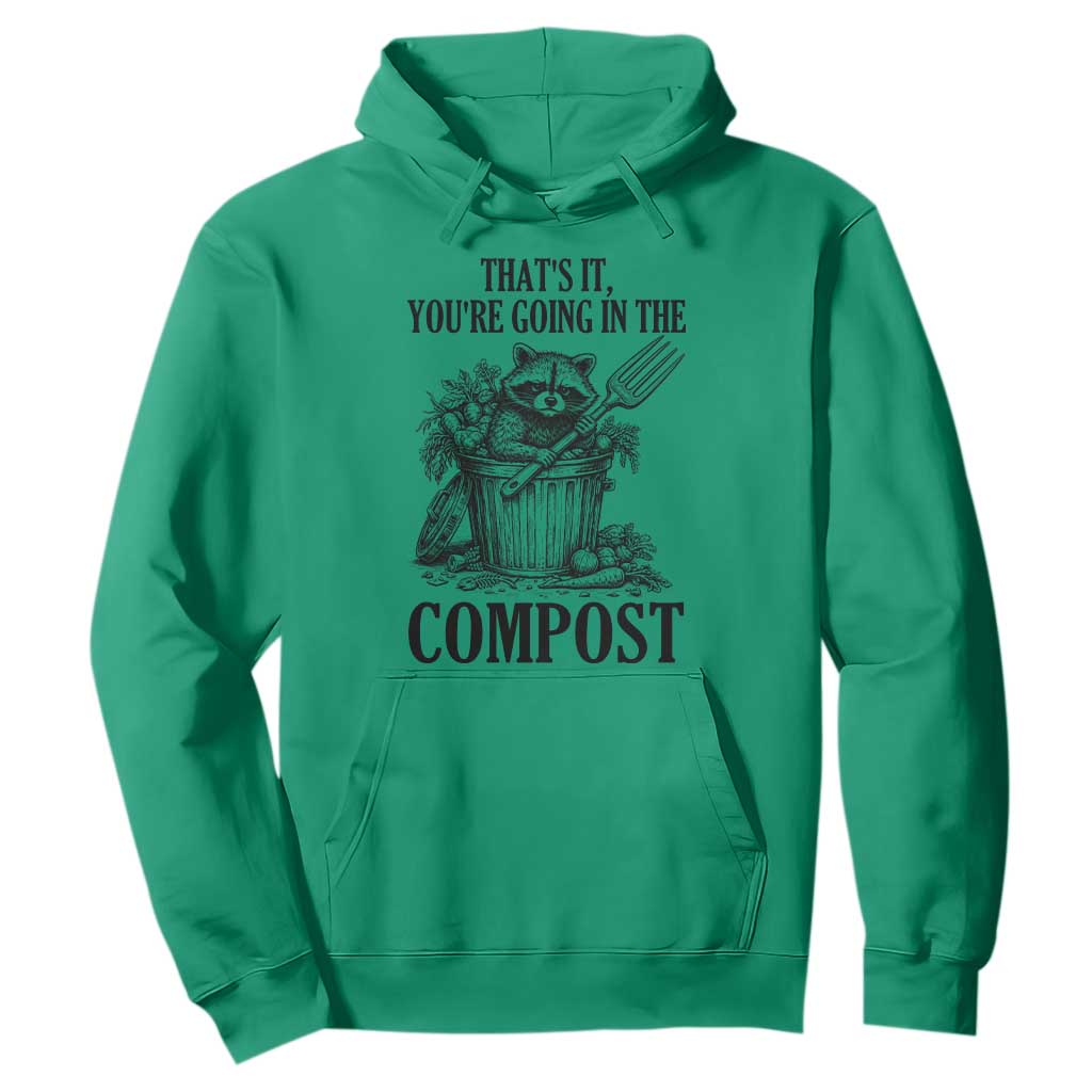 That's It You're Going in the Compost Hoodie Funny Raccoon Gardener Meme TS14 Irish Green Print Your Wear