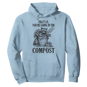 That's It You're Going in the Compost Hoodie Funny Raccoon Gardener Meme TS14 Light Blue Print Your Wear