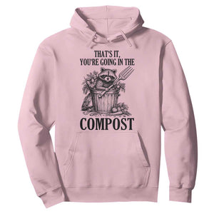 That's It You're Going in the Compost Hoodie Funny Raccoon Gardener Meme TS14 Light Pink Print Your Wear