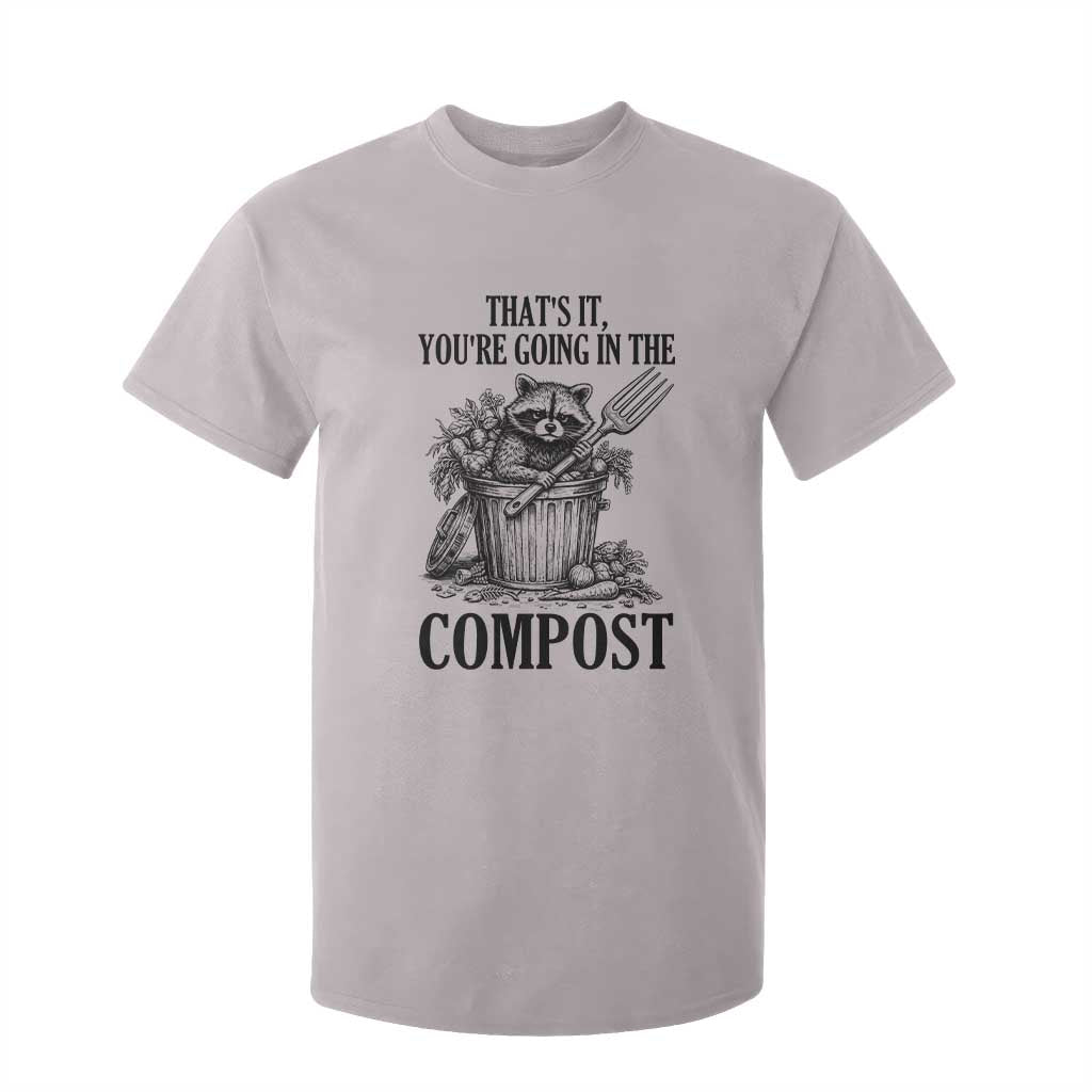 That's It You're Going in the Compost T Shirt For Kid Funny Raccoon Gardener Meme TS14 Ice Gray Print Your Wear