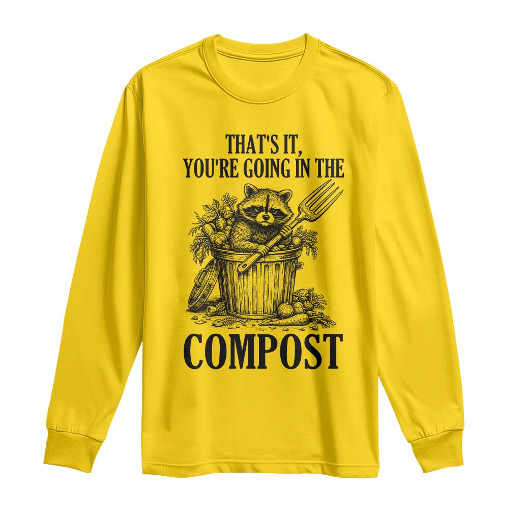That's It You're Going in the Compost Long Sleeve Shirt Funny Raccoon Gardener Meme TS14 Daisy Print Your Wear