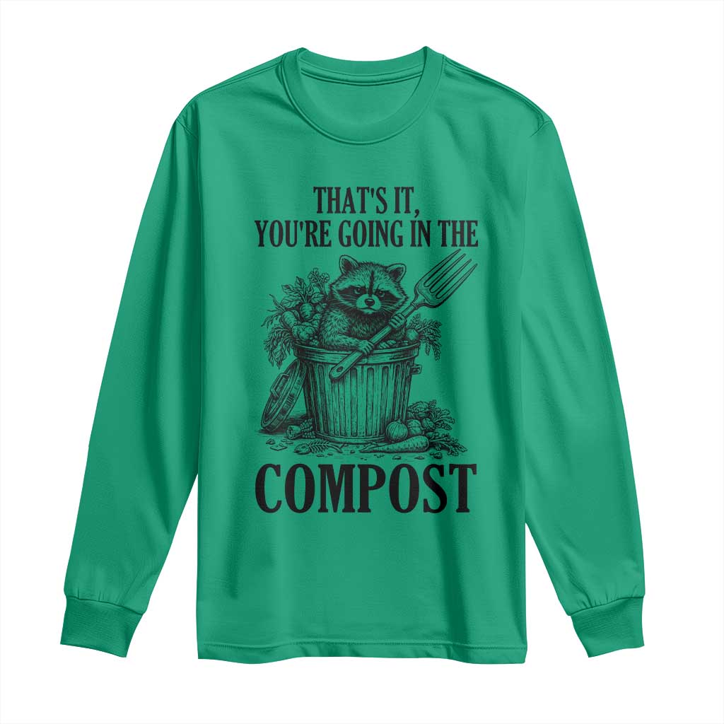 That's It You're Going in the Compost Long Sleeve Shirt Funny Raccoon Gardener Meme TS14 Irish Green Print Your Wear