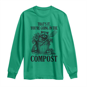 That's It You're Going in the Compost Long Sleeve Shirt Funny Raccoon Gardener Meme TS14 Irish Green Print Your Wear