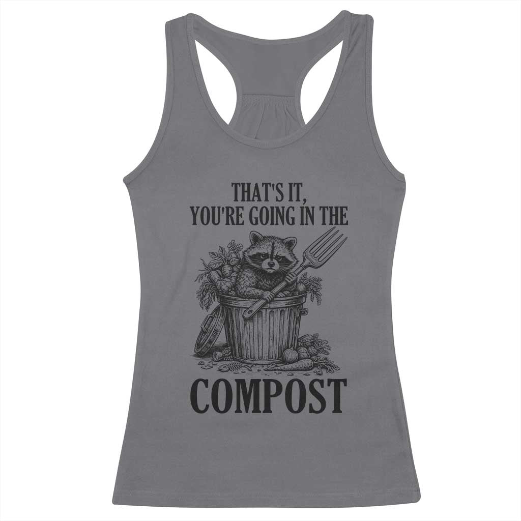 That's It You're Going in the Compost Racerback Tank Top Funny Raccoon Gardener Meme TS14 Charcoal Print Your Wear