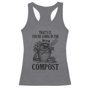That's It You're Going in the Compost Racerback Tank Top Funny Raccoon Gardener Meme TS14 Charcoal Print Your Wear