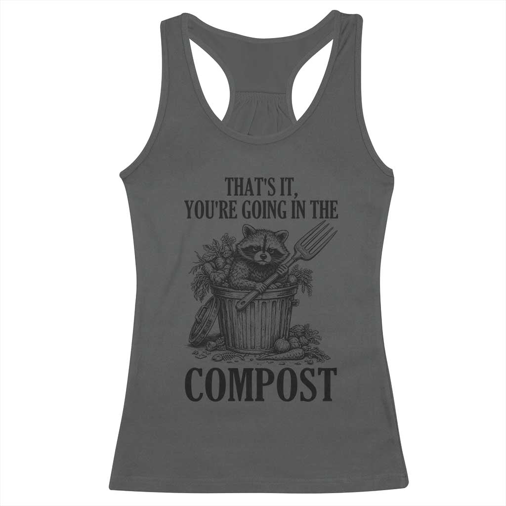 That's It You're Going in the Compost Racerback Tank Top Funny Raccoon Gardener Meme TS14 Dark Heather Print Your Wear