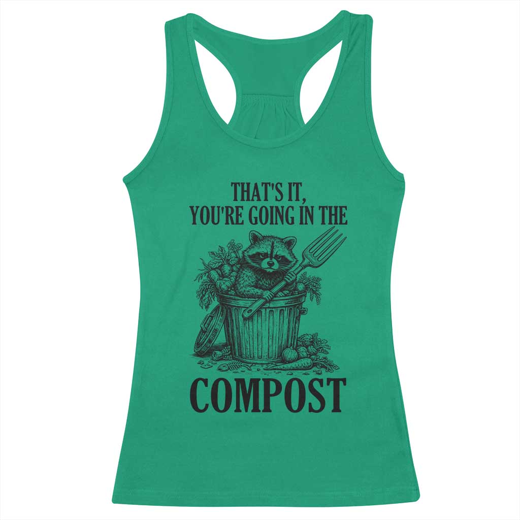 That's It You're Going in the Compost Racerback Tank Top Funny Raccoon Gardener Meme TS14 Irish Green Print Your Wear