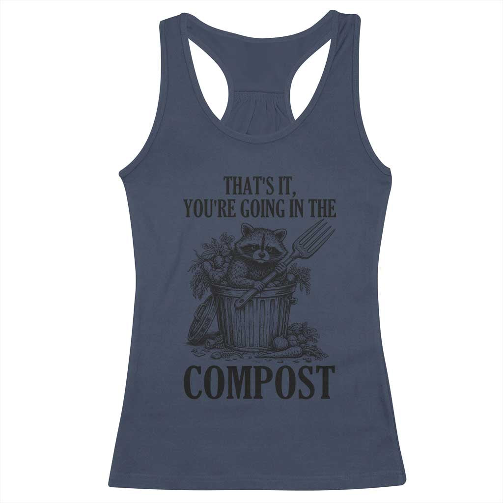 That's It You're Going in the Compost Racerback Tank Top Funny Raccoon Gardener Meme TS14 Navy Print Your Wear