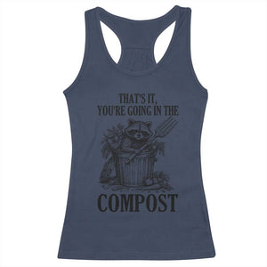 That's It You're Going in the Compost Racerback Tank Top Funny Raccoon Gardener Meme TS14 Navy Print Your Wear