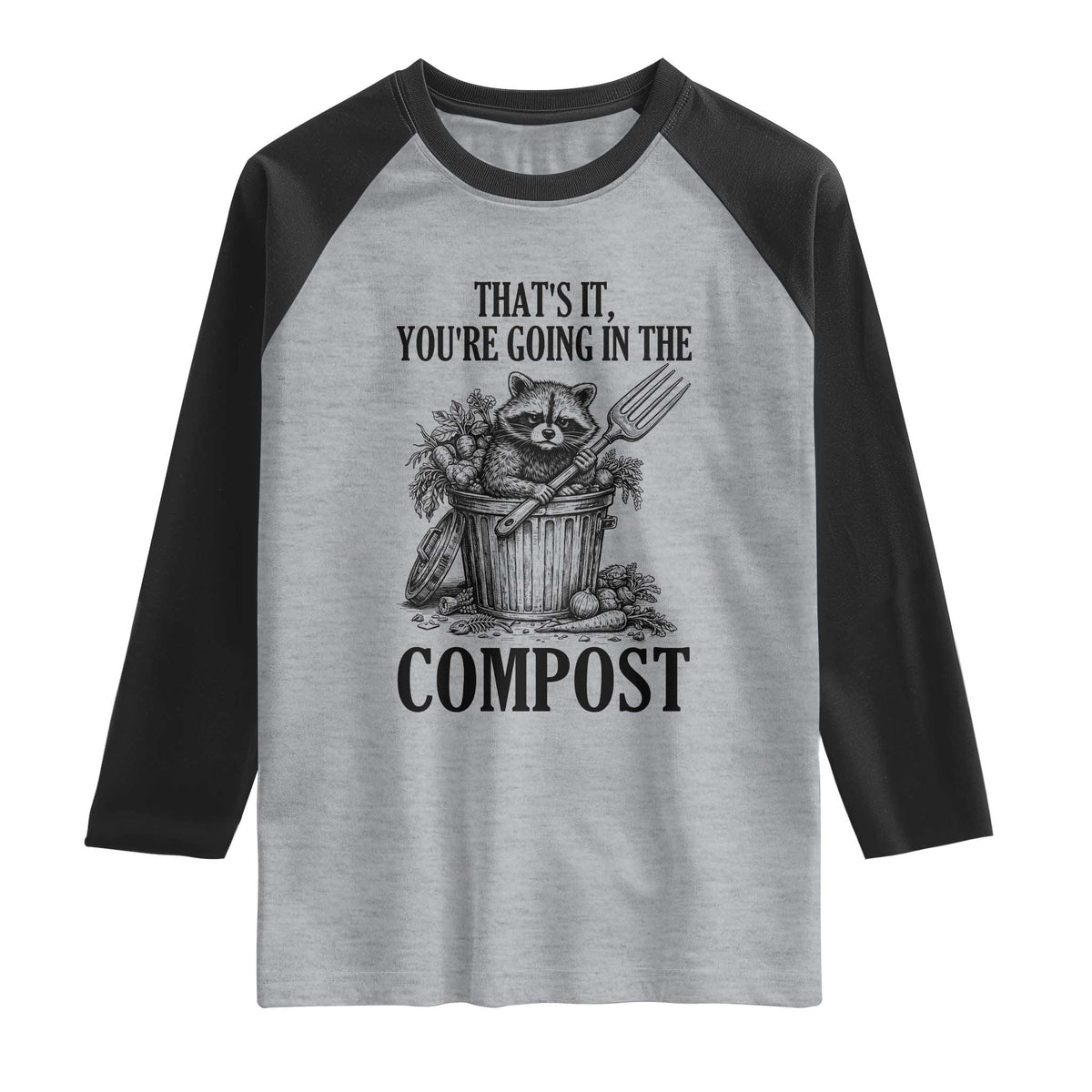 That's It You're Going in the Compost Raglan Shirt Funny Raccoon Gardener Meme TS14 Heather Gray Black Print Your Wear