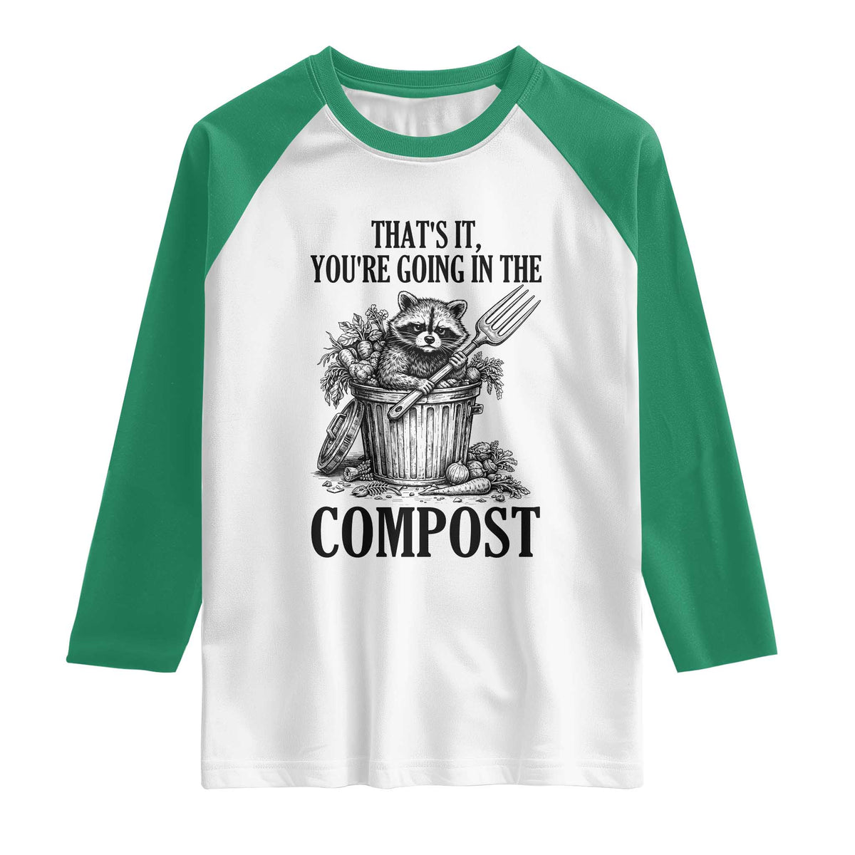 That's It You're Going in the Compost Raglan Shirt Funny Raccoon Gardener Meme TS14 White Kelly Green Print Your Wear