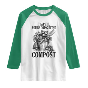 That's It You're Going in the Compost Raglan Shirt Funny Raccoon Gardener Meme TS14 White Kelly Green Print Your Wear