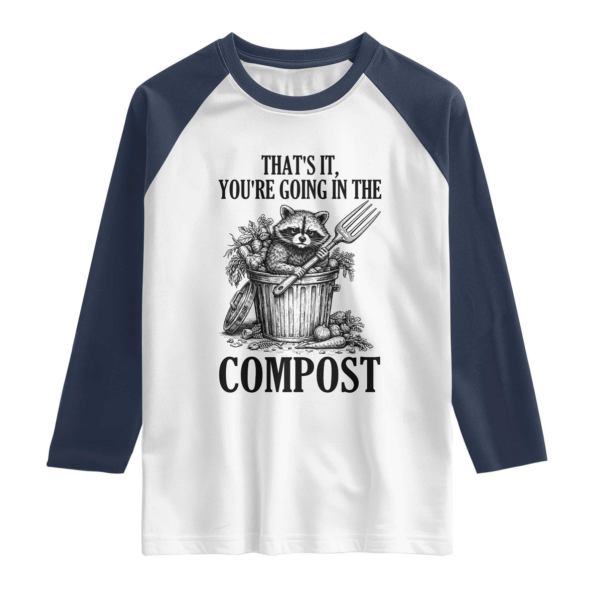 That's It You're Going in the Compost Raglan Shirt Funny Raccoon Gardener Meme TS14 White Navy Print Your Wear