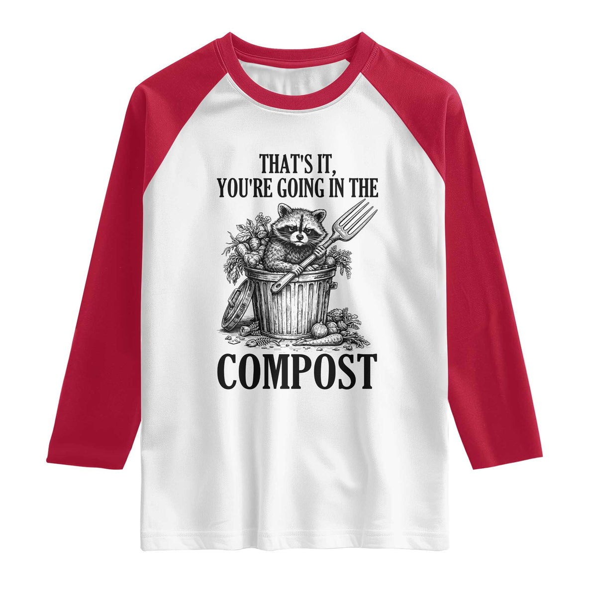 That's It You're Going in the Compost Raglan Shirt Funny Raccoon Gardener Meme TS14 White Red Print Your Wear