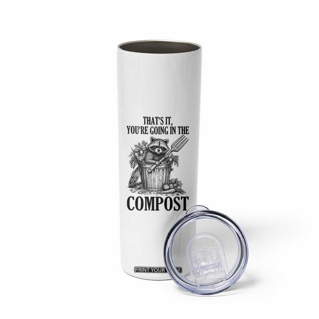 That's It You're Going in the Compost Skinny Tumbler Funny Raccoon Gardener Meme TS14 Print Your Wear