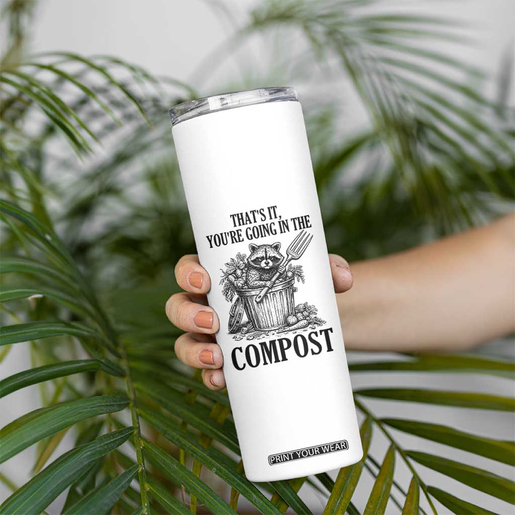 That's It You're Going in the Compost Skinny Tumbler Funny Raccoon Gardener Meme TS14 Print Your Wear