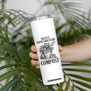That's It You're Going in the Compost Skinny Tumbler Funny Raccoon Gardener Meme TS14 Print Your Wear