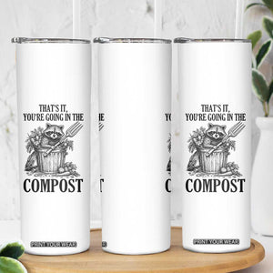 That's It You're Going in the Compost Skinny Tumbler Funny Raccoon Gardener Meme TS14 Print Your Wear
