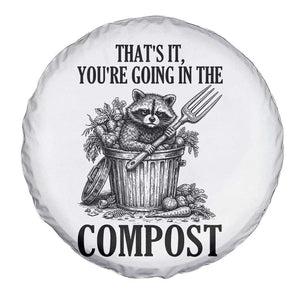 That's It You're Going in the Compost Spare Tire Cover Funny Raccoon Gardener Meme TS14 Print Your Wear