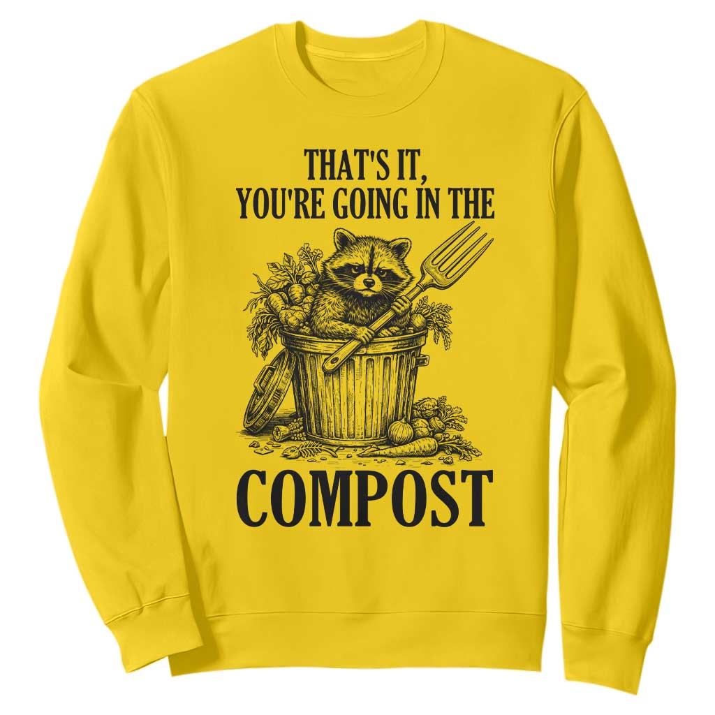 That's It You're Going in the Compost Sweatshirt Funny Raccoon Gardener Meme TS14 Daisy Print Your Wear