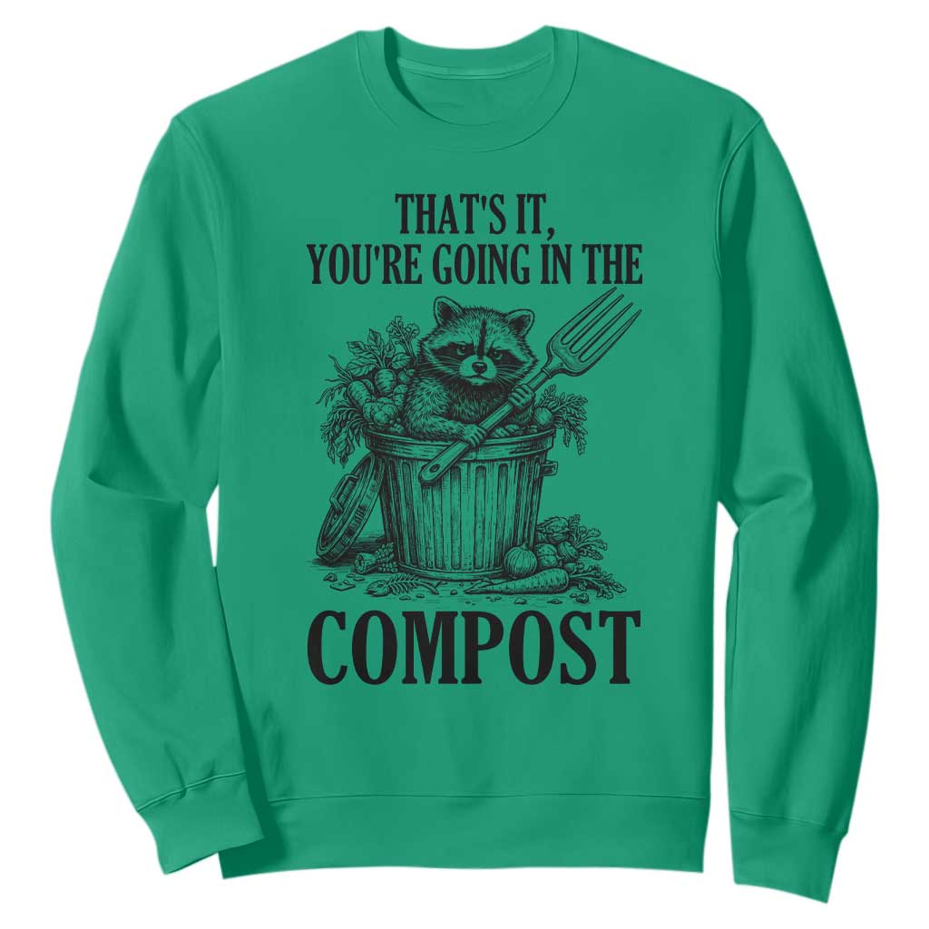 That's It You're Going in the Compost Sweatshirt Funny Raccoon Gardener Meme TS14 Irish Green Print Your Wear